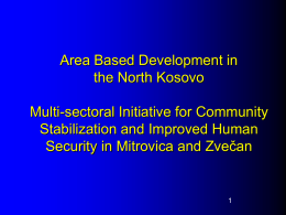 Area Based Development in the North Kosovo Multi-sectoral Initiative for Community Stabilization and Improved Human Security in Mitrovica and Zvečan.