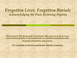 Forgotten Lives Forgotten Burials Acknowledging the Past, Restoring Dignity  Dedicated to the thousands of patients who passed away & were been buried quietly.