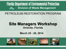 Division of Waste Management  PETROLEUM RESTORATION PROGRAM  Site Managers Workshop Orlando, Florida March 25 - 26, 2014