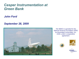 Casper Instrumentation at Green Bank John Ford September 28, 2009 The NRAO is operated for the National Science Foundation (NSF) by Associated Universities, Inc. (AUI), under a.