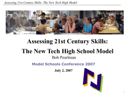 Assessing 21st Century Skills: The New Tech High Model _Macros  Assessing 21st Century Skills: The New Tech High School Model Bob Pearlman Model Schools Conference.