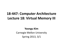 18-447: Computer Architecture Lecture 18: Virtual Memory III Yoongu Kim Carnegie Mellon University Spring 2013, 3/1