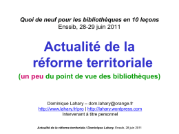 Quoi de neuf pour les bibliothèques en 10 leçons Enssib, 28-29 juin 2011  Actualité de la réforme territoriale (un peu du point de vue.