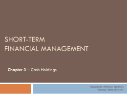 SHORT-TERM FINANCIAL MANAGEMENT Chapter 3 – Cash Holdings  Prepared by Patricia R. Robertson Kennesaw State University.