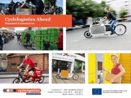 Cyclelogistics Ahead Standard Presentation  Contract n°: IEE/13/628/SI2.675579 Project duration : may 2014 – april 2017 Slides version : oct 2014