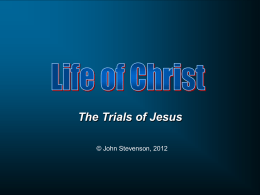 The Trials of Jesus © John Stevenson, 2012 When Jesus had spoken these words, He went forth with His disciples over the ravine of the Kidron, where there.