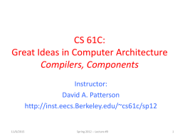 CS 61C: Great Ideas in Computer Architecture Compilers, Components Instructor: David A. Patterson http://inst.eecs.Berkeley.edu/~cs61c/sp12  11/6/2015  Spring 2012 -- Lecture #9
