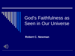 God's Faithfulness as Seen in Our Universe Robert C. Newman Introduction  God is faithful: He keeps His promises, He  shows us mercy.  19