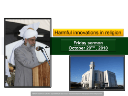 Harmful innovations in religion Friday sermon October 29TH , 2010  NOTE: Al Islam Team takes full responsibility for any errors or miscommunication in.