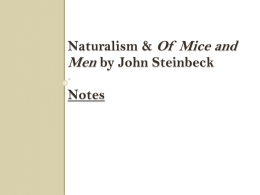 Naturalism & Of Mice and Men by John Steinbeck  Notes Features of Naturalism Naturalism is a genre, like Romanticism is a genre, but.