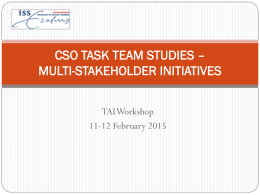 CSO TASK TEAM STUDIES – MULTI-STAKEHOLDER INITIATIVES TAI Workshop 11-12 February 2015 CSO Task Team  Backgound  Research questions  Anticipated approach   Research sites.