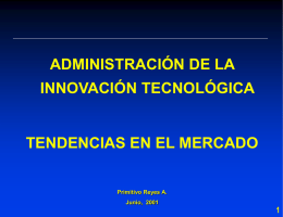 ADMINISTRACIÓN DE LA  INNOVACIÓN TECNOLÓGICA  TENDENCIAS EN EL MERCADO  Primitivo Reyes A. Junio, 2001