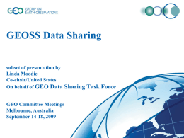 GEOSS Data Sharing subset of presentation by Linda Moodie Co-chair/United States On behalf of GEO Data Sharing Task Force  GEO Committee Meetings Melbourne, Australia September 14-18, 2009