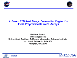 A Power Efficient Image Convolution Engine for Field Programmable Gate Arrays  Matthew French mfrench@isi.edu University of Southern California, Information Sciences Institute 3811 North Fairfax Dr,