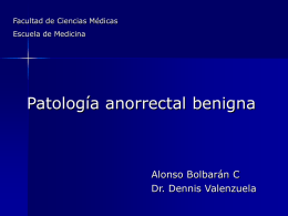 Facultad de Ciencias Médicas Escuela de Medicina  Patología anorrectal benigna  Alonso Bolbarán C Dr.