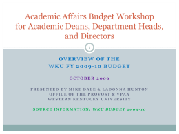 Academic Affairs Budget Workshop for Academic Deans, Department Heads, and Directors OVERVIEW OF THE WKU FY 2009-10 BUDGET OCTOBER 2009 PRESENTED BY MIKE DALE & LADONNA.
