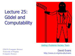 Lecture 25: Gödel and Computability  Halting Problems Hockey Team CS150: Computer Science University of Virginia Computer Science  David Evans  http://www.cs.virginia.edu/evans.