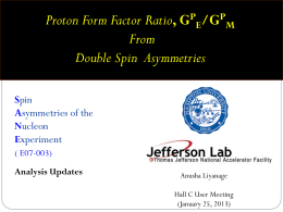 Proton Form Factor Ratio, GPE/GPM From Double Spin Asymmetries Spin Asymmetries of the Nucleon Experiment ( E07-003) Analysis Updates  Anusha Liyanage Hall C User Meeting (January 25, 2013)