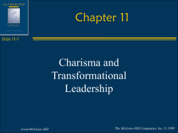 Chapter 11 Slide 11-1  Charisma and Transformational Leadership  Irwin/McGraw-Hill  The McGraw-Hill Companies, Inc. © 1999 Chapter Goals Slide 11-2   The goal of this chapter is to define charismatic.