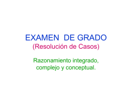 EXAMEN DE GRADO (Resolución de Casos) Razonamiento integrado, complejo y conceptual. Modelo lineal de estudio. • Lineal a manera de un índice en que.
