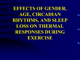 EFFECTS OF GENDER, AGE, CIRCADIAN RHYTHMS, AND SLEEP LOSS ON THERMAL RESPONSES DURING EXERCISE REVIEW • HUMAN ORGANISM IS A REGULATING ORGANISM GOVERNED BY A PROPORTIONAL CONTROL SYSTEM: GRADED.