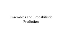 Ensembles and Probabilistic Prediction Uncertainty in Forecasting • All of the model forecasts I have talked about reflect a deterministic approach. • This means.