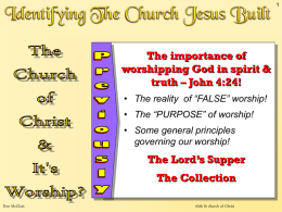 The importance of worshipping God in spirit & truth – John 4:24! • The reality of “FALSE” worship!  • The “PURPOSE” of worship! • Some.