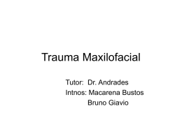 Trauma Maxilofacial Tutor: Dr. Andrades Intnos: Macarena Bustos Bruno Giavio Definición Se define trauma como: “daño intencional o no, causado por la expocición brusca del organismos.