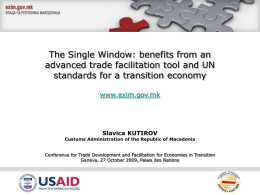 The Single Window: benefits from an advanced trade facilitation tool and UN standards for a transition economy www.exim.gov.mk  Slavica KUTIROV  Customs Administration of the Republic.