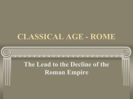 CLASSICAL AGE - ROME  The Lead to the Decline of the Roman Empire.