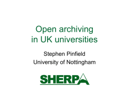 Open archiving in UK universities Stephen Pinfield University of Nottingham ‘Open archiving’?  ‘Open’ = ‘Freely available’ as in ‘Budapest Open Access Initiative’ = ‘Interoperable’ as in.