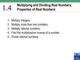 1.4 1. 2. 3. 4. 5.  Multiplying and Dividing Real Numbers; Properties of Real Numbers  Multiply integers. Multiply more than two numbers. Multiply rational numbers. Find the multiplicative inverse of a.