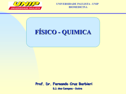 UNIVERSIDADE PAULISTA - UNIP BIOMEDICINA  FÍSICO - QUIMICA  Prof. Dr. Fernando Cruz Barbieri S.J.