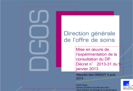 Mise en œuvre de l’expérimentation de la consultation du DP Décret n° 2013-31 du 9 janvier 2013 Réunion des OMEDIT 5 avrilPaule Kujas, générale de l’offre.