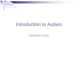 Introduction to Autism Session One What is Autism Presented by Marc Tardif Social Skills Program Co-ordinator.