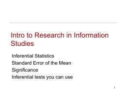 Intro to Research in Information Studies Inferential Statistics Standard Error of the Mean Significance Inferential tests you can use.