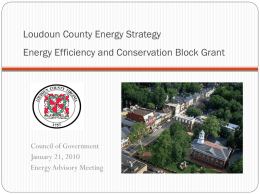 Loudoun County Energy Strategy Energy Efficiency and Conservation Block Grant  Council of Government January 21, 2010 Energy Advisory Meeting.