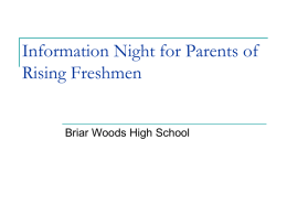 Information Night for Parents of Rising Freshmen Briar Woods High School The Class of 2010       71% are attending 4-year colleges 19% are attending 2-year.