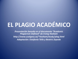 EL PLAGIO ACADÉMICO Presentación basada en el documento “Academic Plagiarism Defined” de Irving Hexham http://www.ucalgary.ca/~hexham/study/plag.html Adaptación: Estefanía Tello y Beatriz Zepeda.