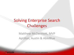 Solving Enterprise Search Challenges Matthew McDermott, MVP Aptillon, Austin & AbleBlue  great people, great experience, great passion.
