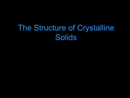 The Structure of Crystalline Solids Atomic Arrangement Crystal structures have short-range order and long-range order (on a lattice - see CDROM) unit cell =