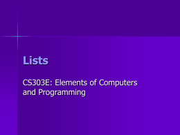 Lists CS303E: Elements of Computers and Programming Lists   A list is an ordered collection of elements – Numbers, strings, objects (such as files, other lists,