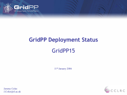 GridPP Deployment Status GridPP15 11th January 2006  Jeremy Coles J.Coles@rl.ac.uk Overview  1 An update on some of the high-level metrics  2 Some new sources of information  3
