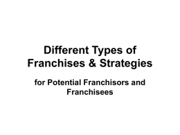 Different Types of Franchises & Strategies for Potential Franchisors and Franchisees Early Franchise Entrants  • 1898 - Automobile Manufacturers • Division of responsibilities: - manufacturers -