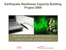 Earthquake Readiness Capacity Building Project 2009 LIMITING EARTHQUAKE DAMAGE& CASUALTIES  THROUGH INFORMED REPORTING  This presentation is part of the POLICY MAKERS TOOLKIT of the CDERA Earthquake.