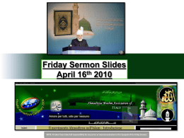 Friday Sermon Slides April 16th 2010  NOTE: Al Islam Team takes full responsibility for any errors or miscommunication in this Synopsis of.