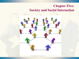 Chapter Five: Society and Social Interaction Levels of Sociological Analysis Macrosociology  Large-Scale Features of Social Life  Microsociology  Focus on Social Interaction  2 Social Structure and Social.