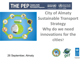 City of Almaty Sustainable Transport Strategy Why do we need innovations for the cities?  26 September, Almaty.