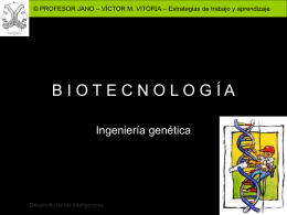 © PROFESOR JANO – VÍCTOR M. VITORIA – Estrategias de trabajo y aprendizaje  BIOTECNOLOGÍA Ingeniería genética  Desarrollo de las inteligencias.