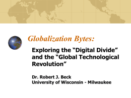 Globalization Bytes: Exploring the “Digital Divide” and the “Global Technological Revolution” Dr. Robert J.
